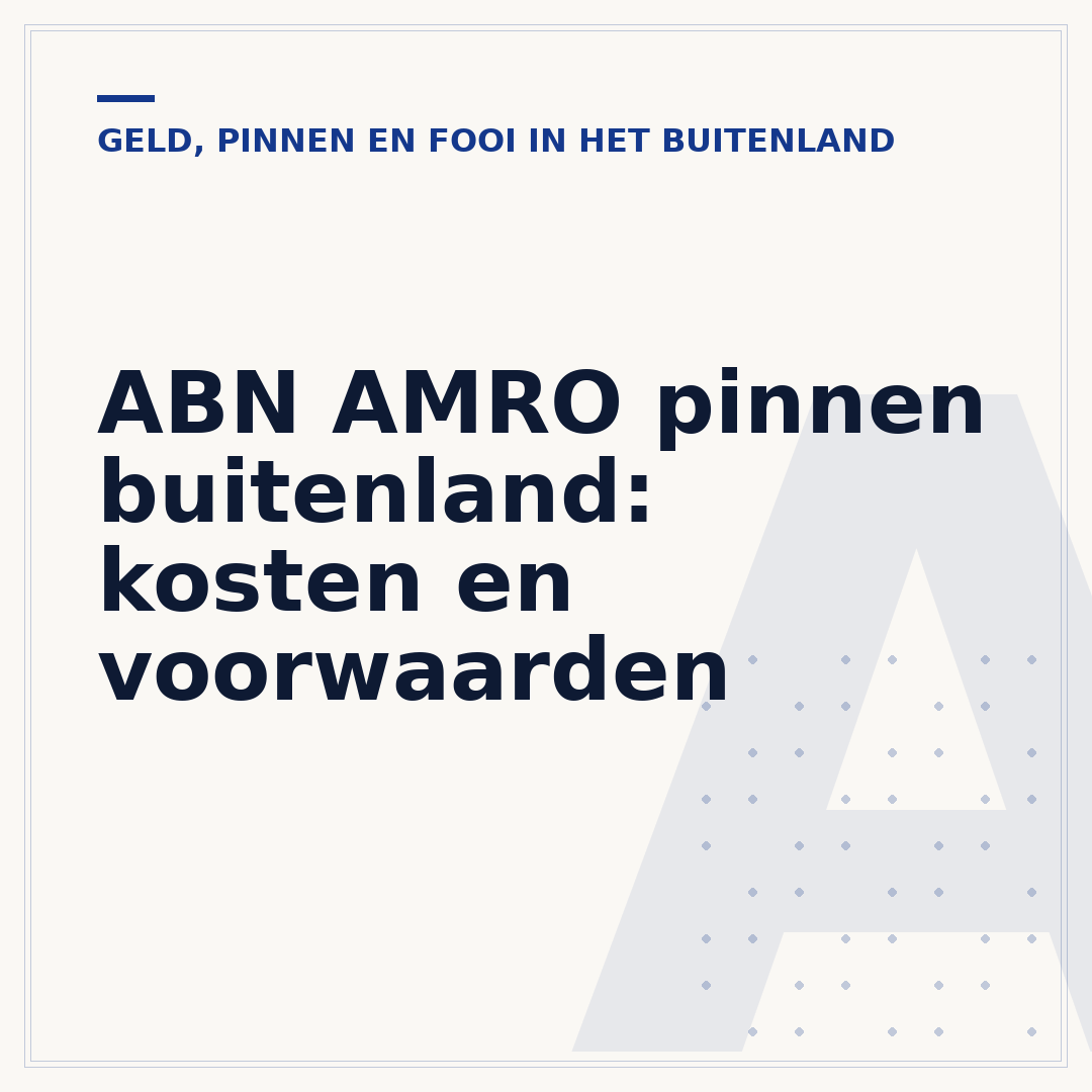 ABN AMRO pinnen buitenland: kosten en voorwaarden