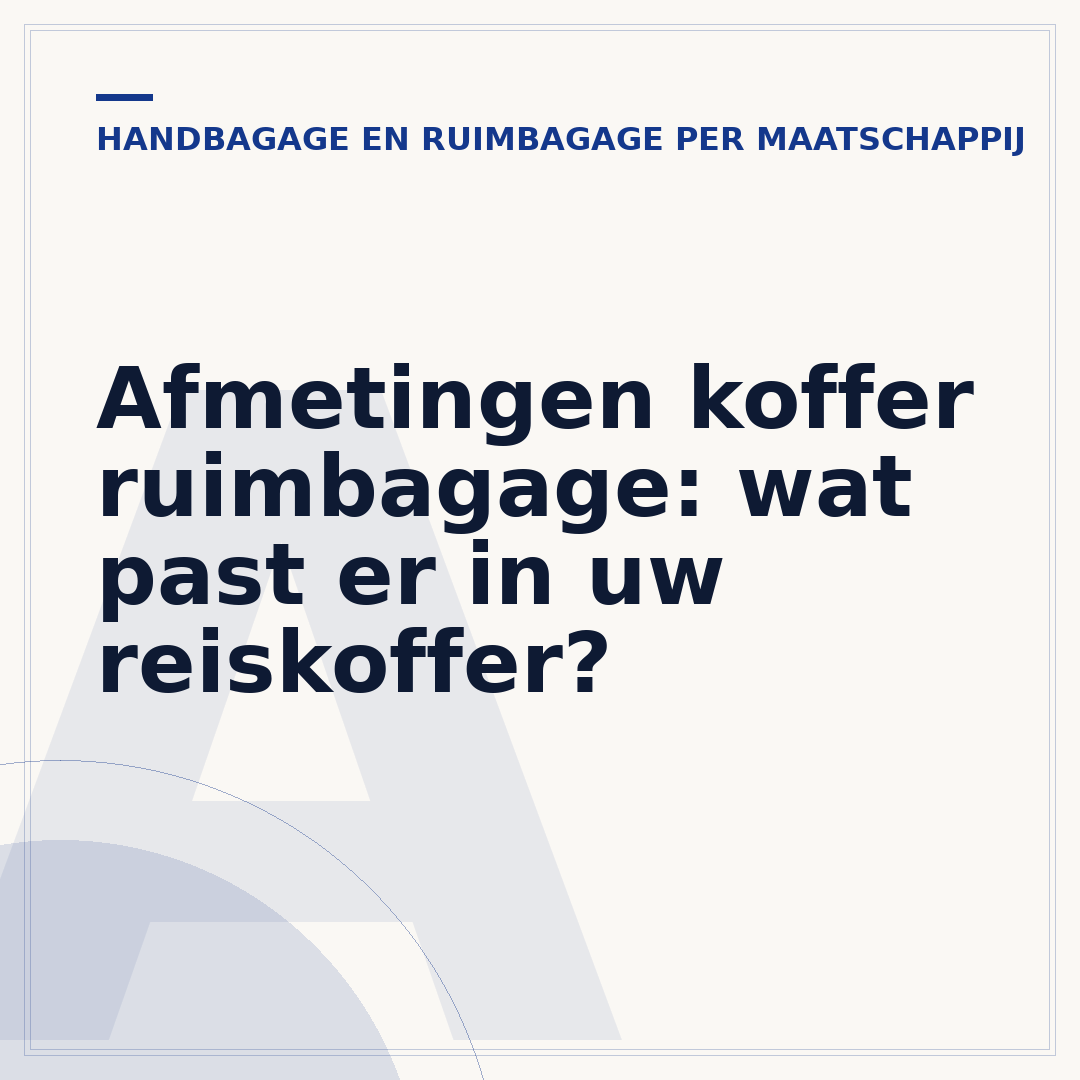 Afmetingen koffer ruimbagage: wat past er in uw reiskoffer?
