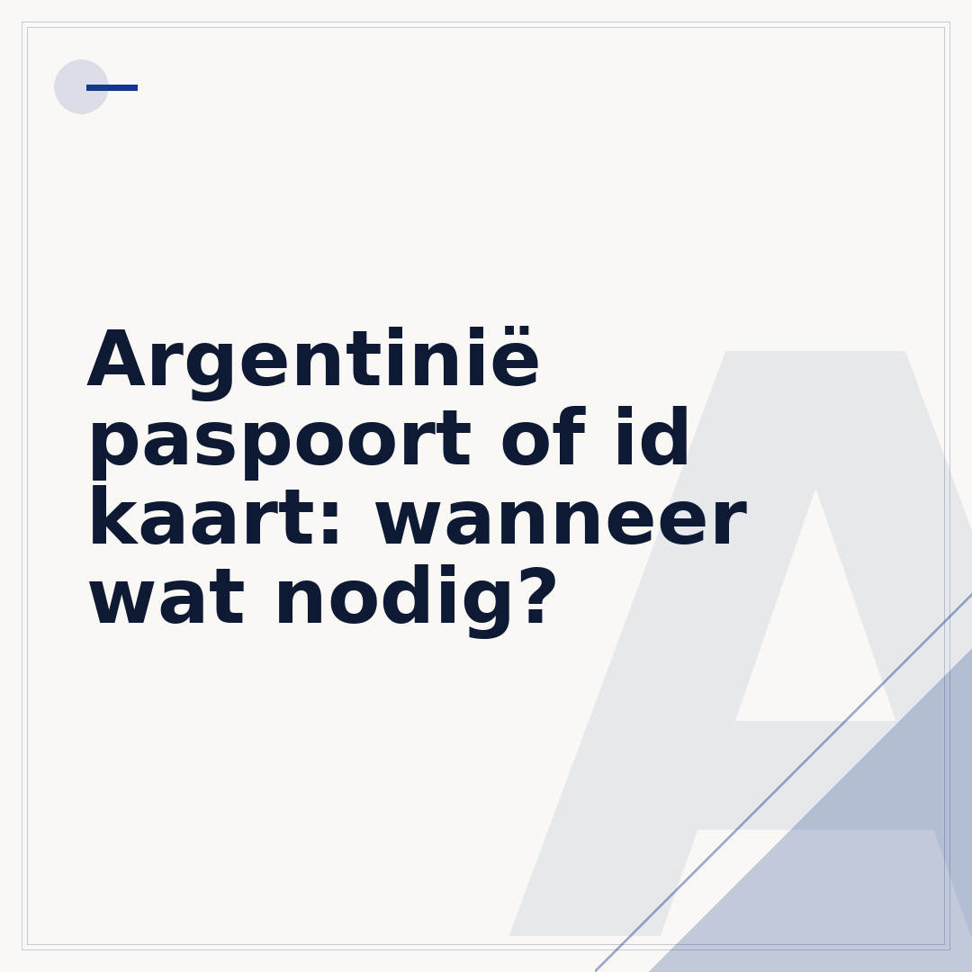 Argentinië paspoort of id kaart: wanneer wat nodig?