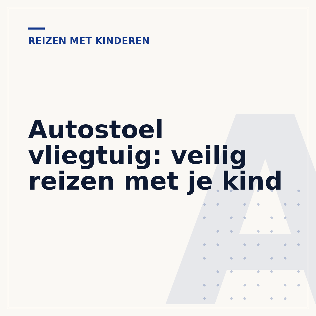 Autostoel vliegtuig: veilig reizen met je kind
