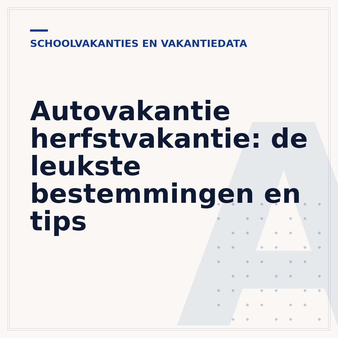 Autovakantie herfstvakantie: de leukste bestemmingen en tips