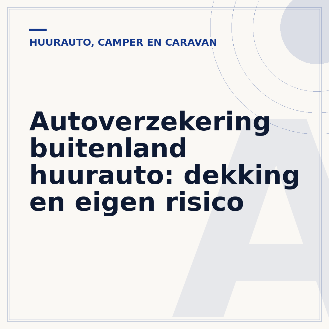Autoverzekering buitenland huurauto: dekking en eigen risico
