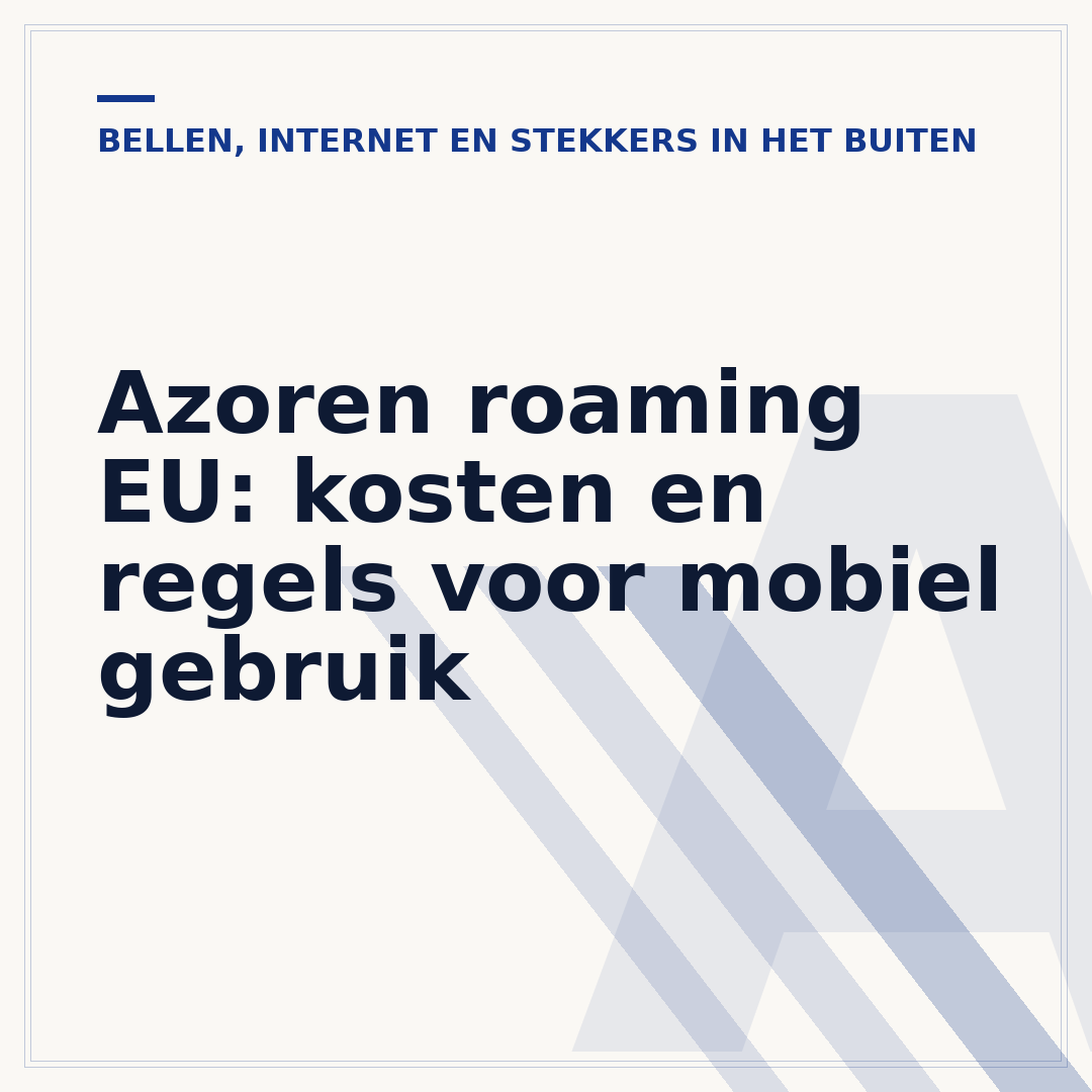 Azoren roaming EU: kosten en regels voor mobiel gebruik