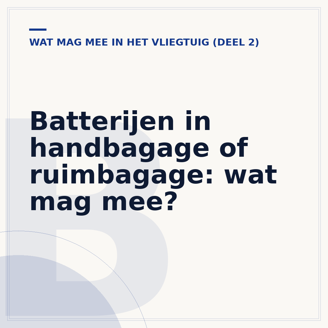 Batterijen in handbagage of ruimbagage: wat mag mee?