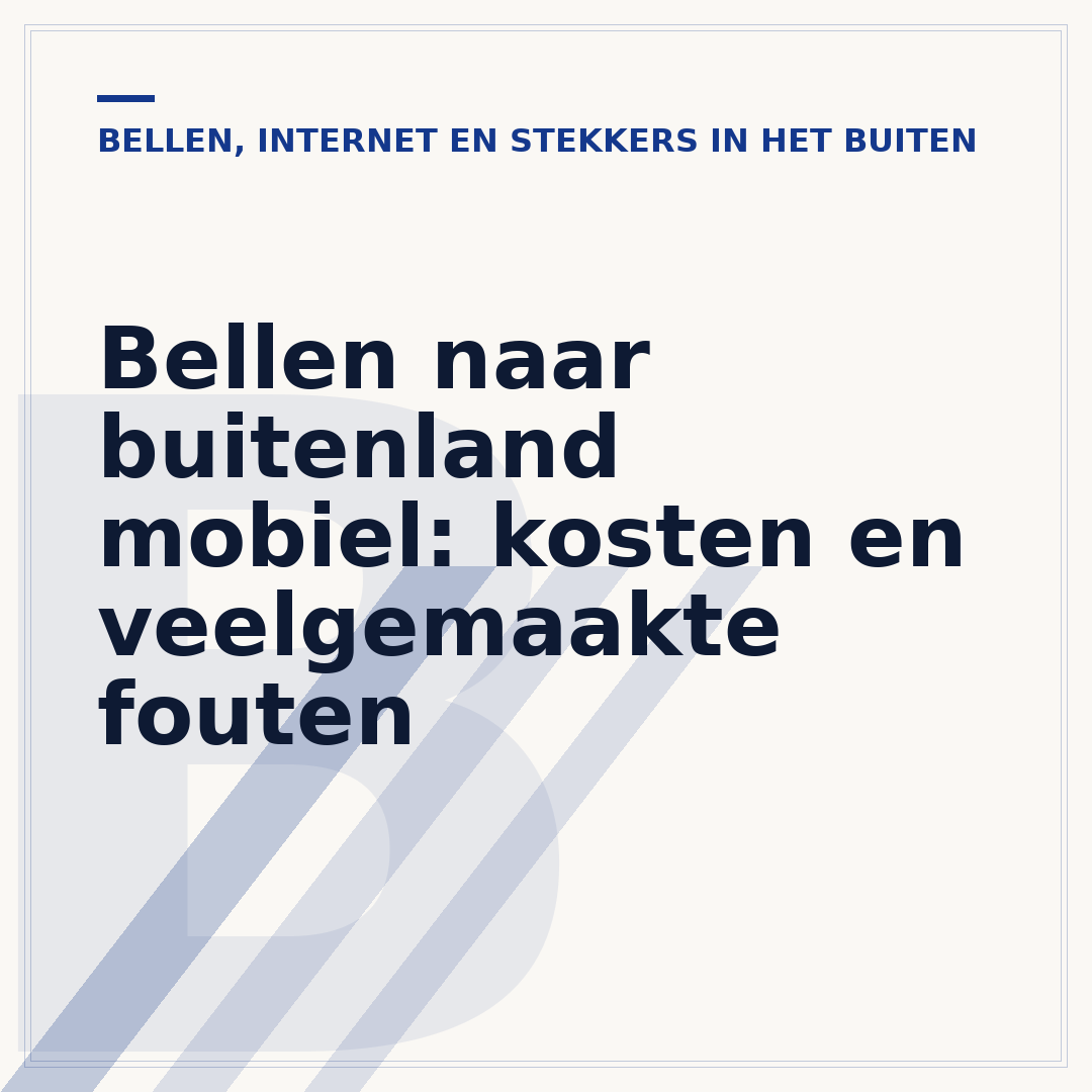 Bellen naar buitenland mobiel: kosten en veelgemaakte fouten