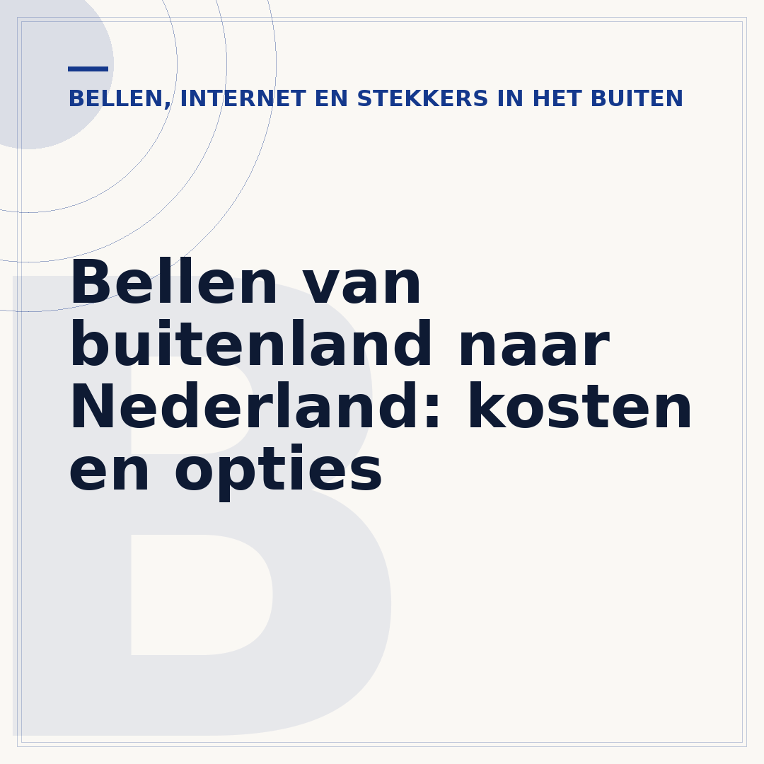 Bellen van buitenland naar Nederland: kosten en opties