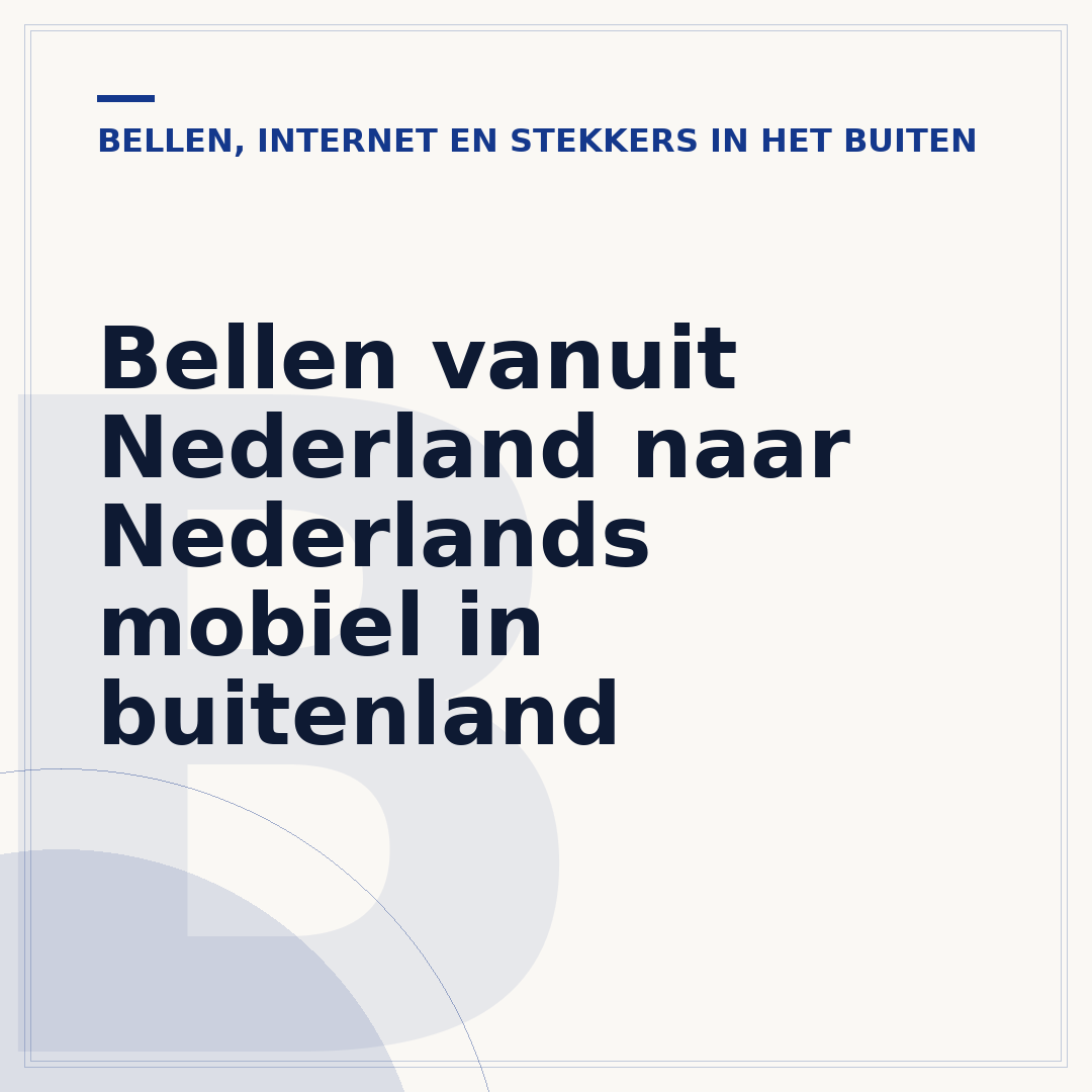 Bellen vanuit Nederland naar Nederlands mobiel in buitenland