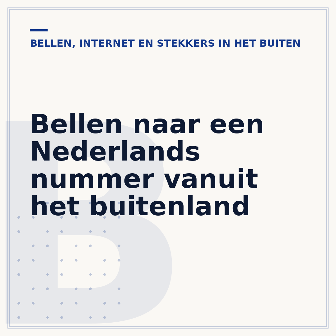 Bellen naar een Nederlands nummer vanuit het buitenland
