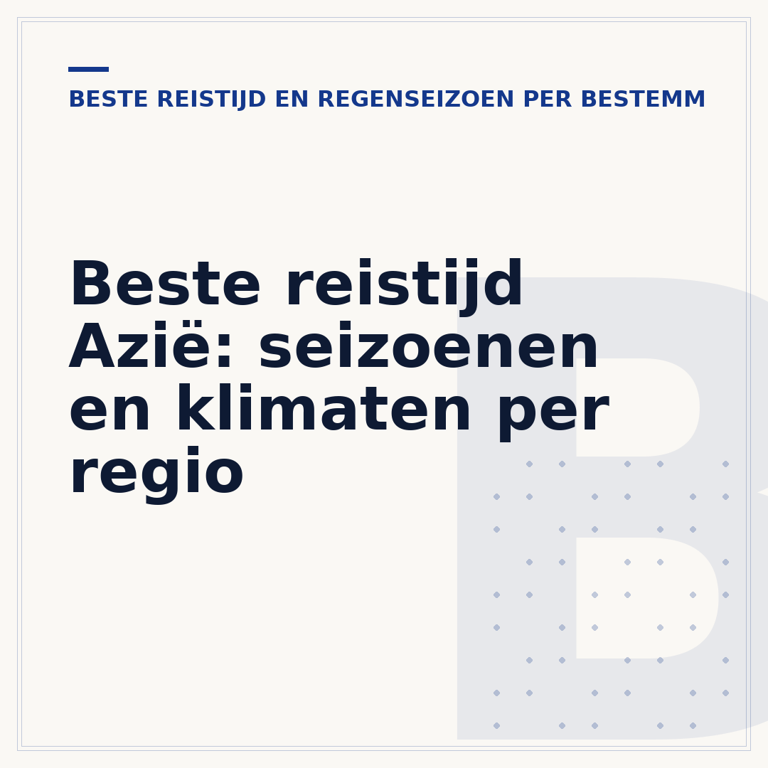 Beste reistijd Azië: seizoenen en klimaten per regio