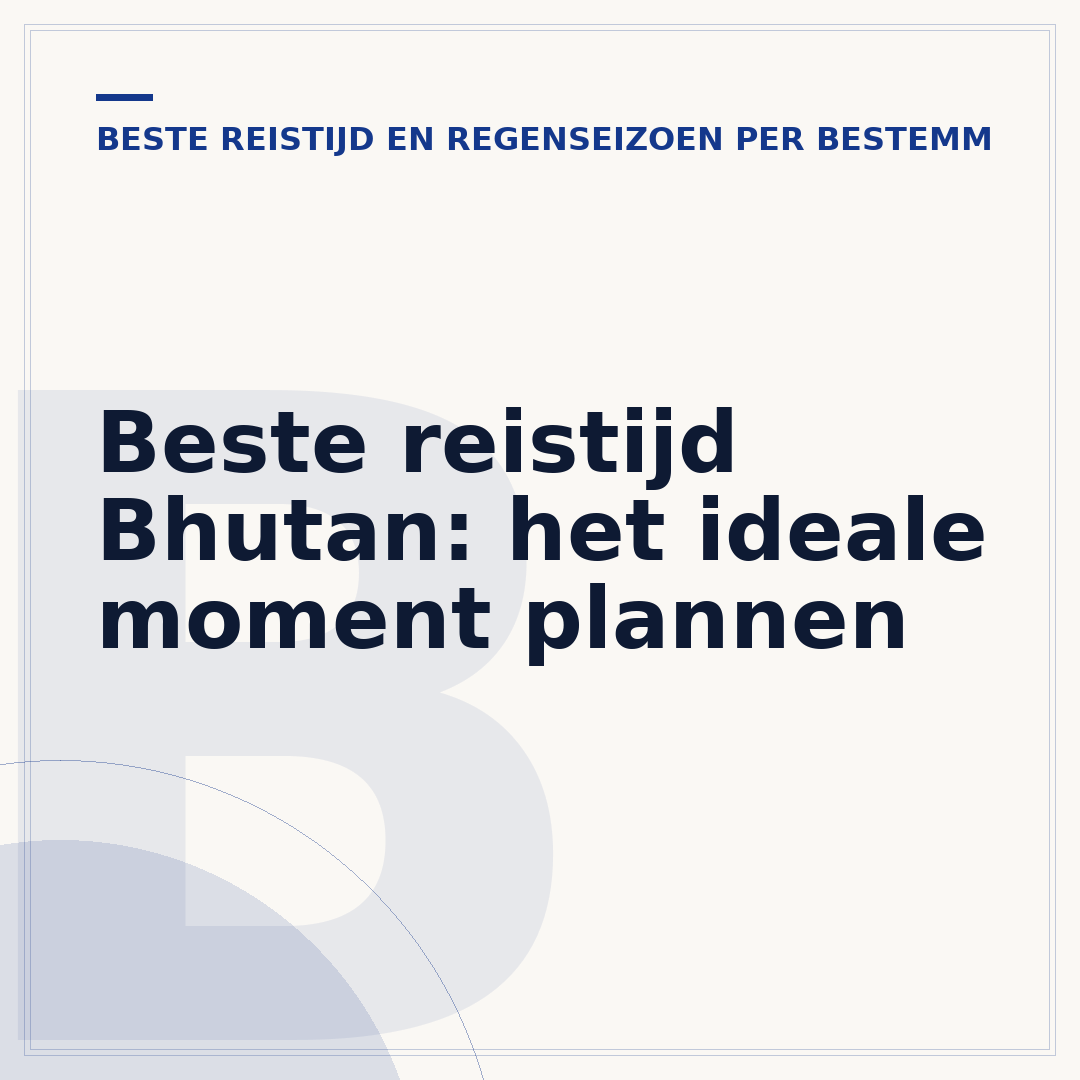 Beste reistijd Bhutan: het ideale moment plannen
