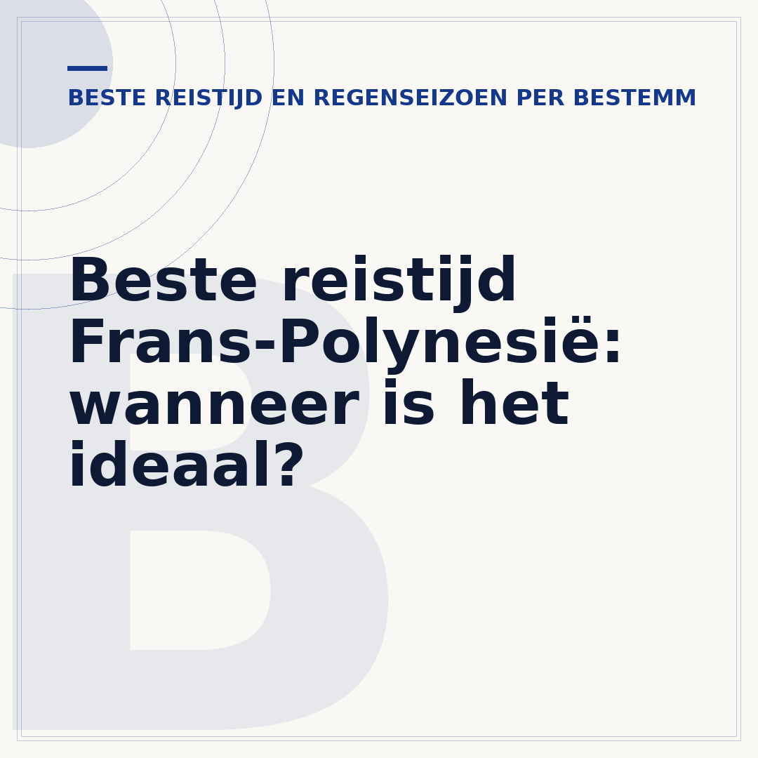 Beste reistijd Frans-Polynesië: wanneer is het ideaal?