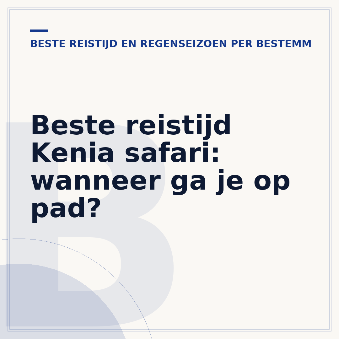 Beste reistijd Kenia safari: wanneer ga je op pad?