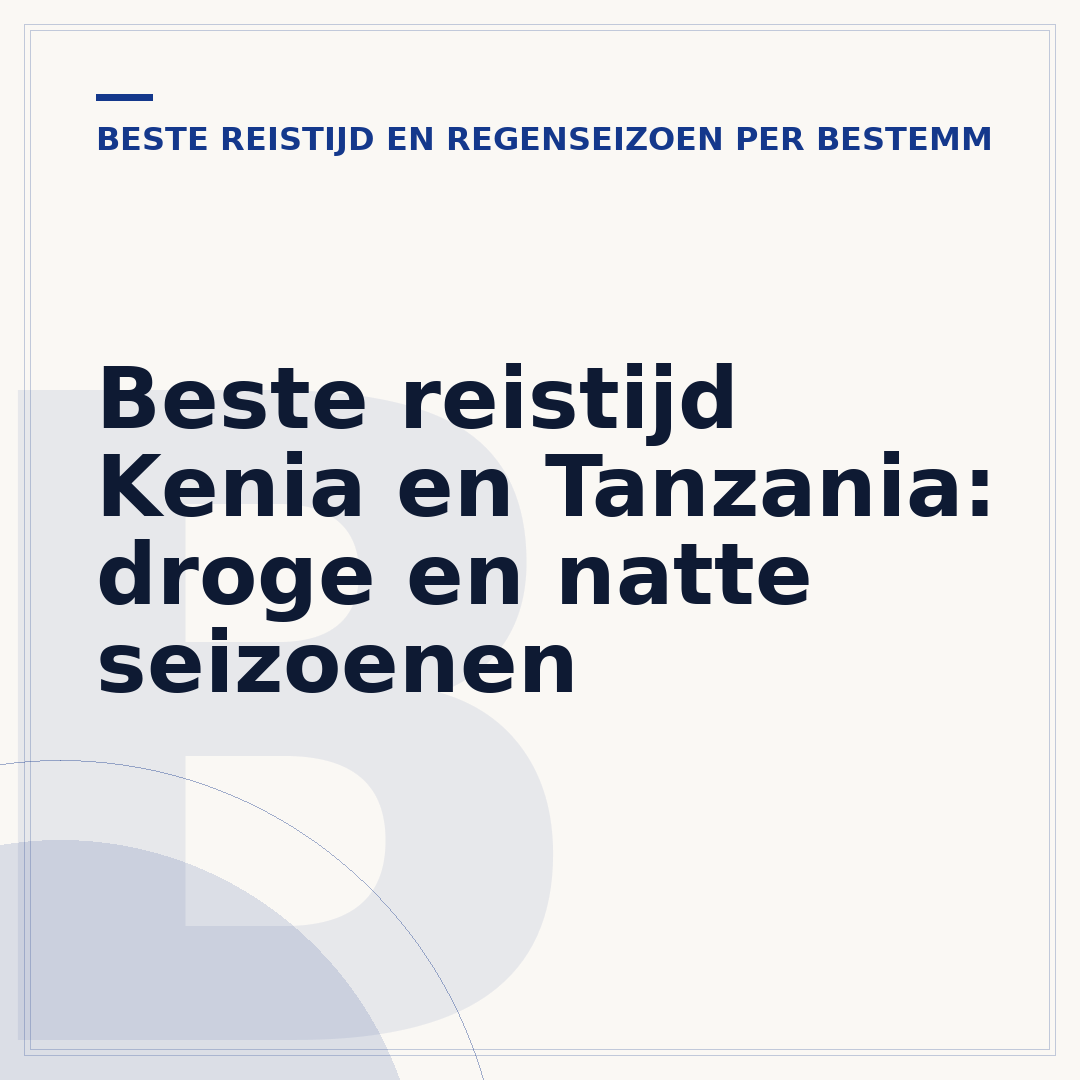 Beste reistijd Kenia en Tanzania: droge en natte seizoenen