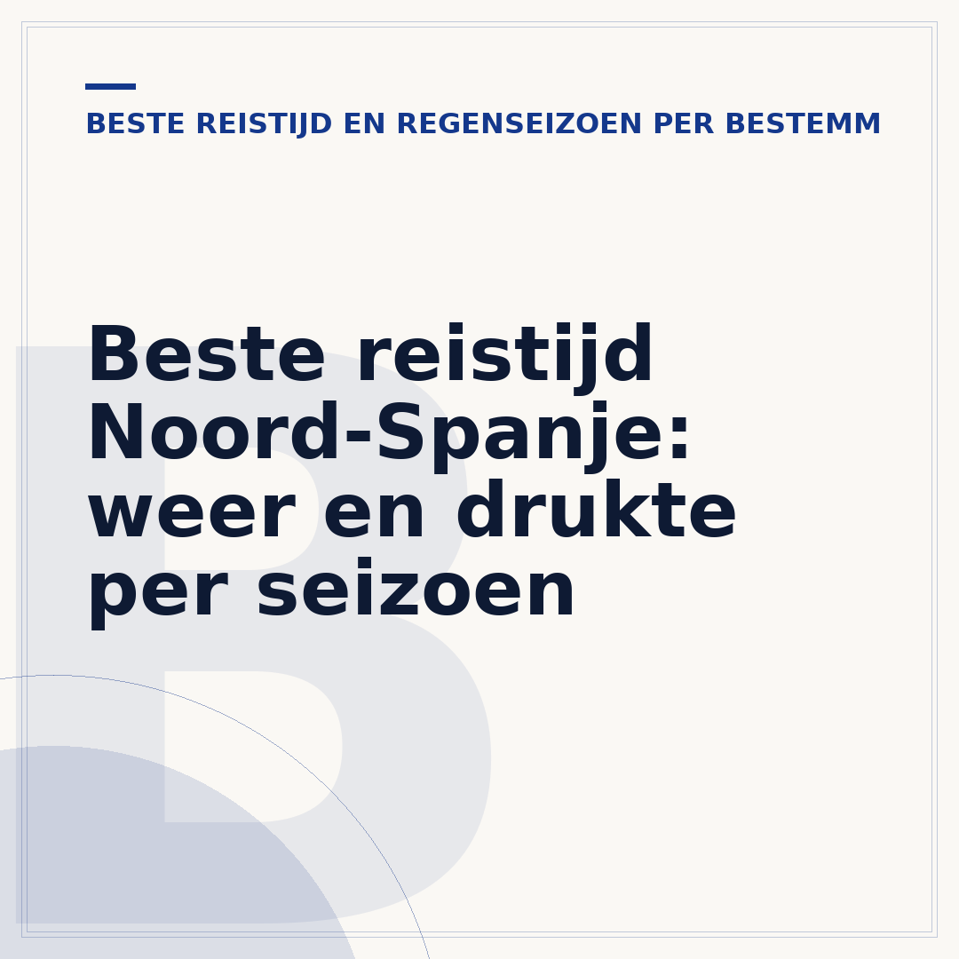 Beste reistijd Noord-Spanje: weer en drukte per seizoen
