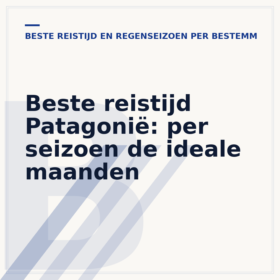 Beste reistijd Patagonië: per seizoen de ideale maanden