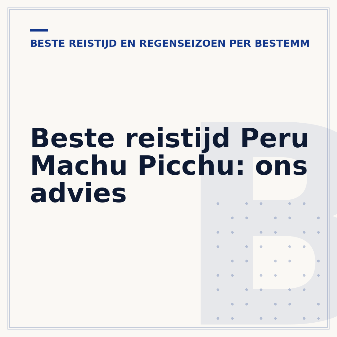 Beste reistijd Peru Machu Picchu: ons advies