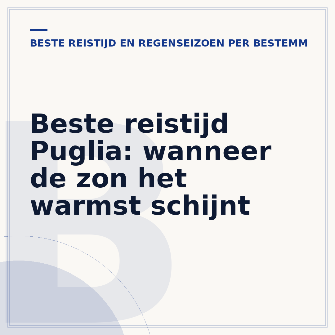 Beste reistijd Puglia: wanneer de zon het warmst schijnt