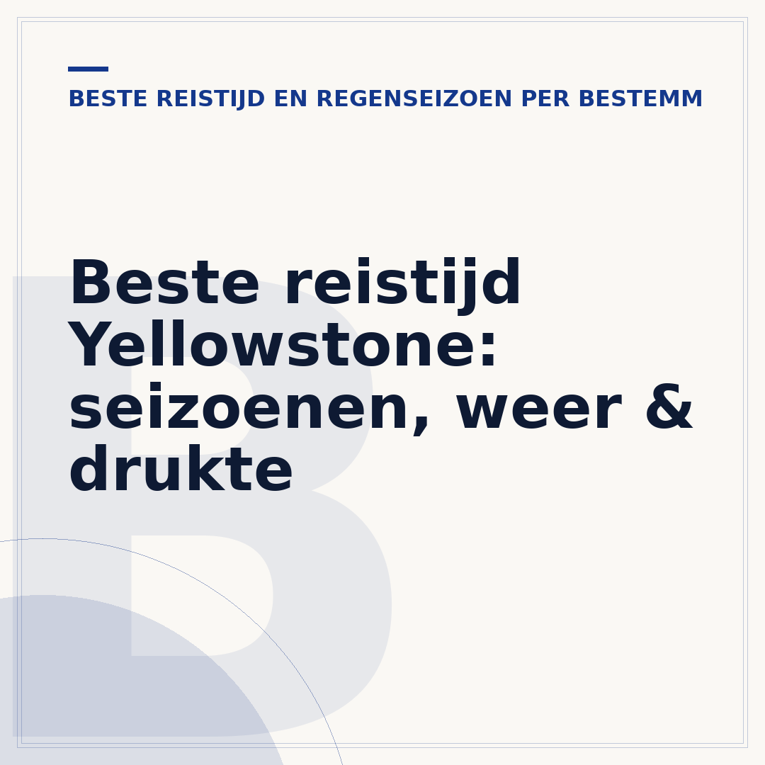 Beste reistijd Yellowstone: seizoenen, weer & drukte