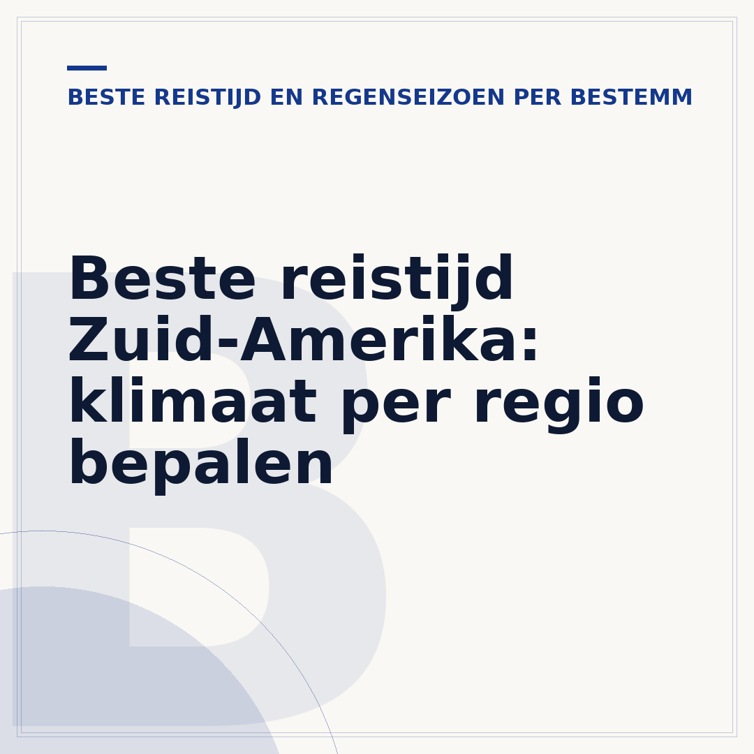 Beste reistijd Zuid-Amerika: klimaat per regio bepalen