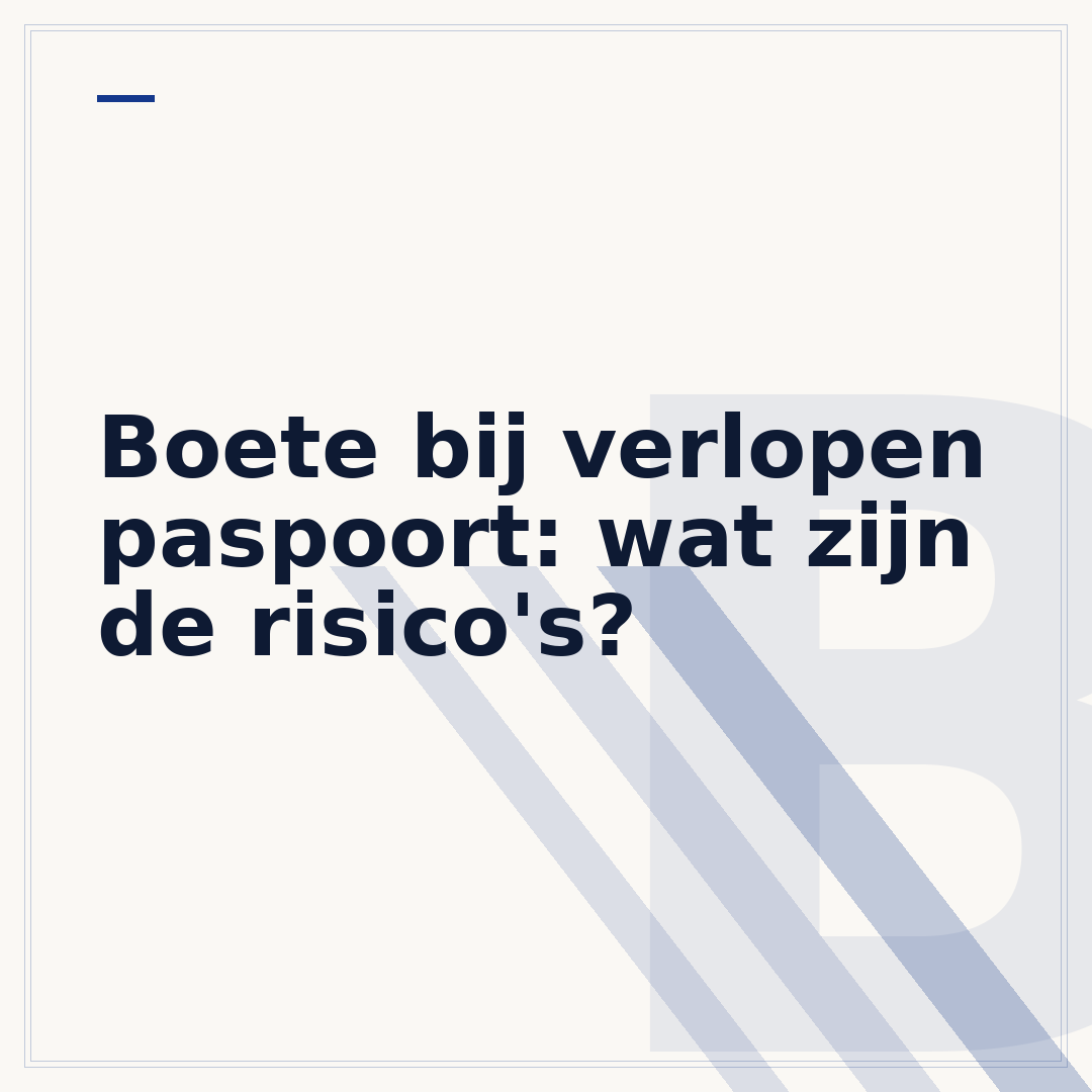 Boete bij verlopen paspoort: wat zijn de risico's?