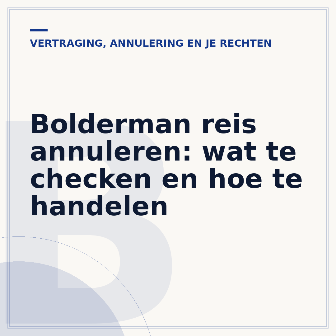 Bolderman reis annuleren: wat te checken en hoe te handelen