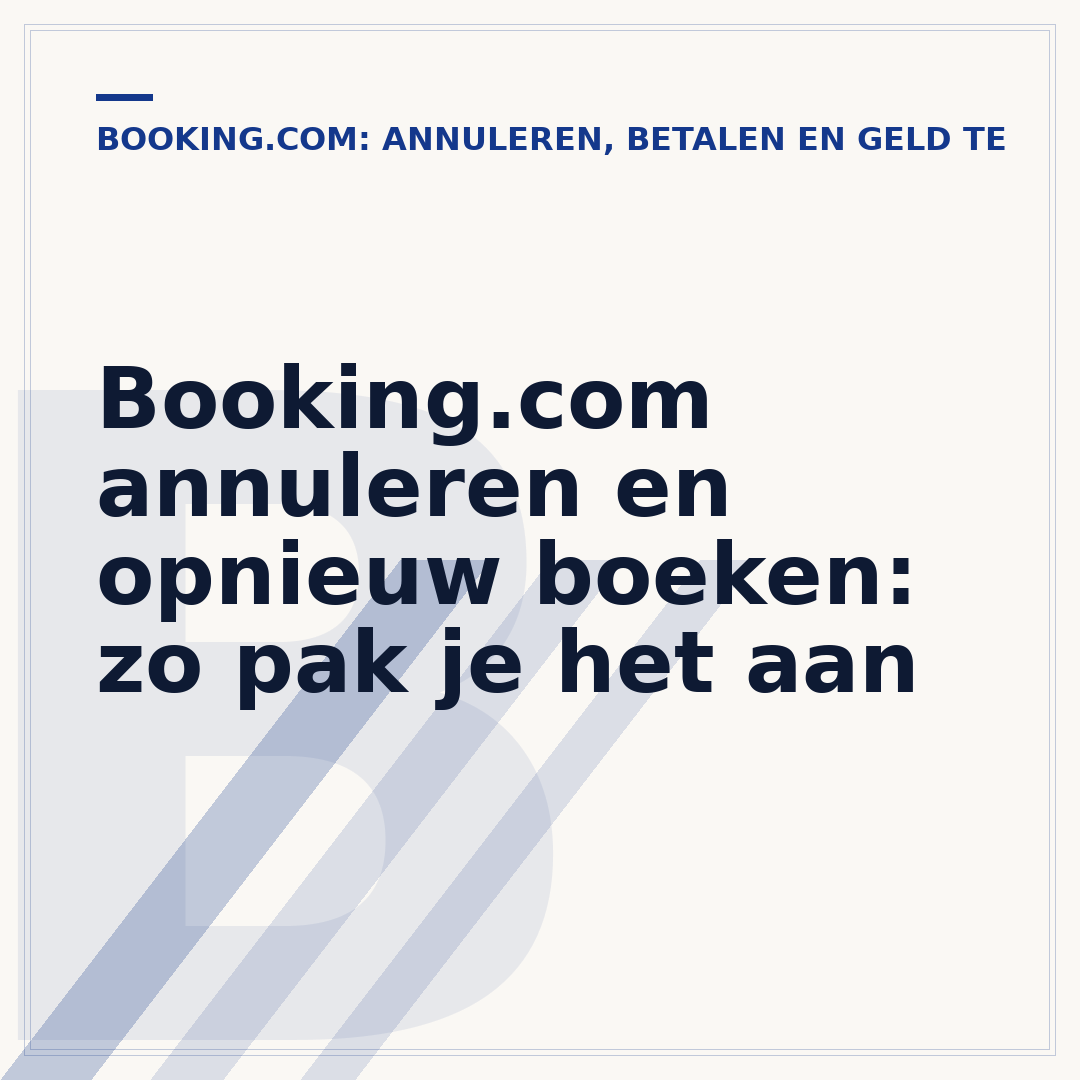 Booking.com annuleren en opnieuw boeken: zo pak je het aan