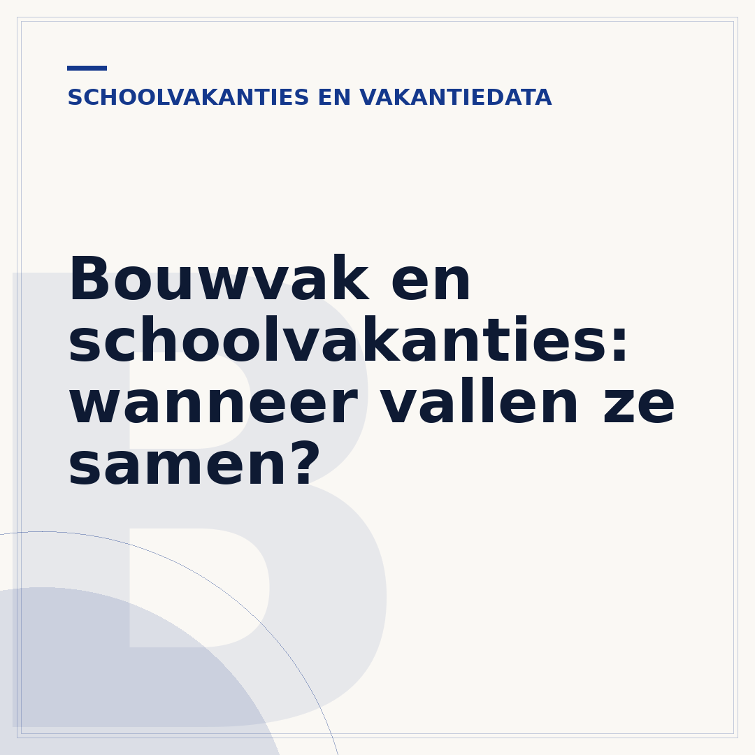Bouwvak en schoolvakanties: wanneer vallen ze samen?