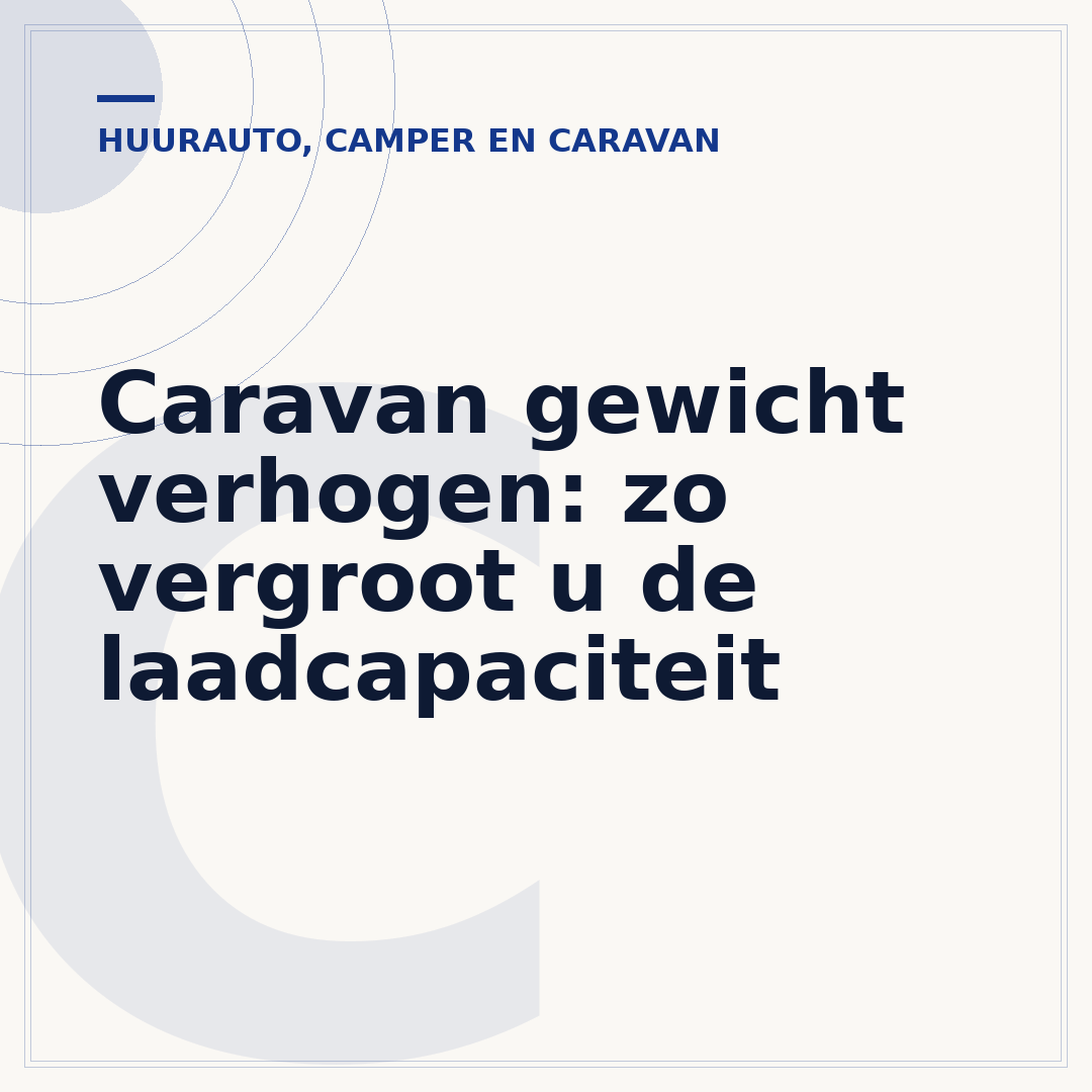 Caravan gewicht verhogen: zo vergroot u de laadcapaciteit