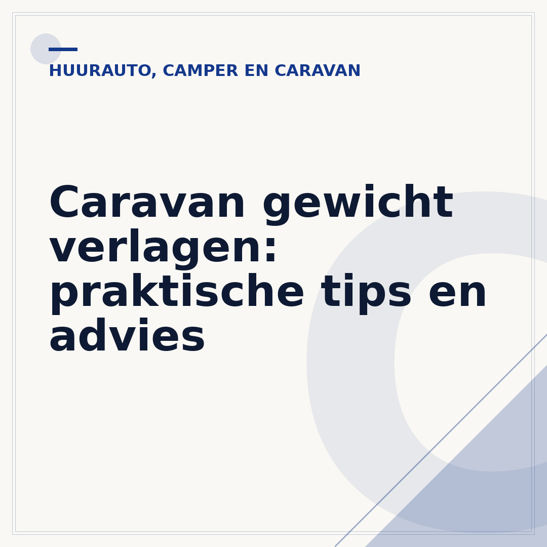 Caravan gewicht verlagen: praktische tips en advies