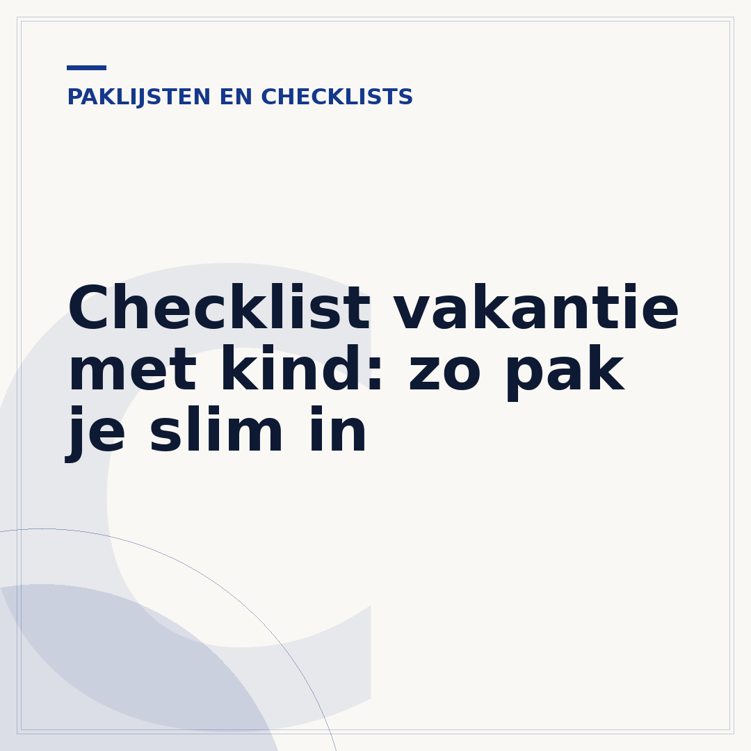Checklist vakantie met kind: zo pak je slim in