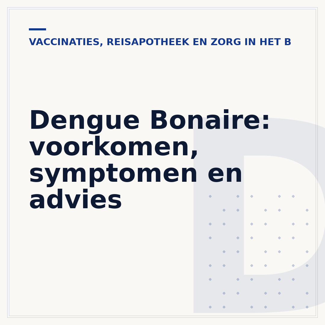 Dengue Bonaire: voorkomen, symptomen en advies