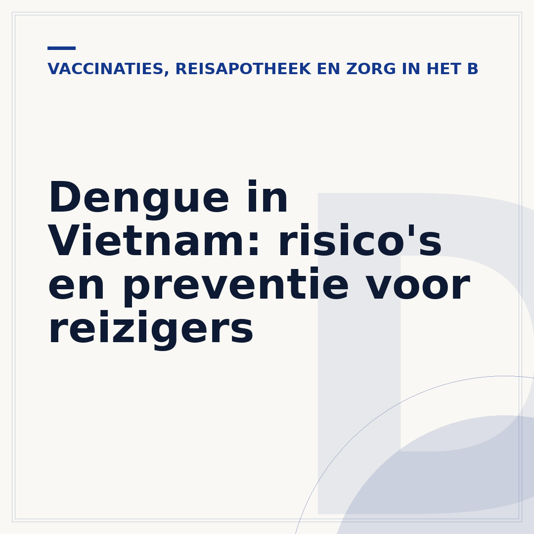 Dengue in Vietnam: risico's en preventie voor reizigers