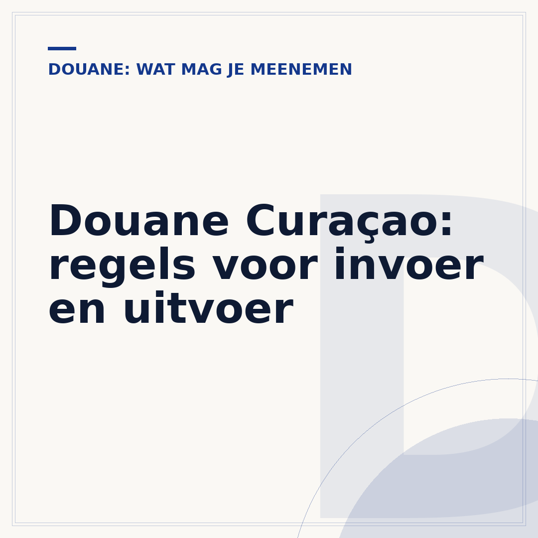 Douane Curaçao: regels voor invoer en uitvoer