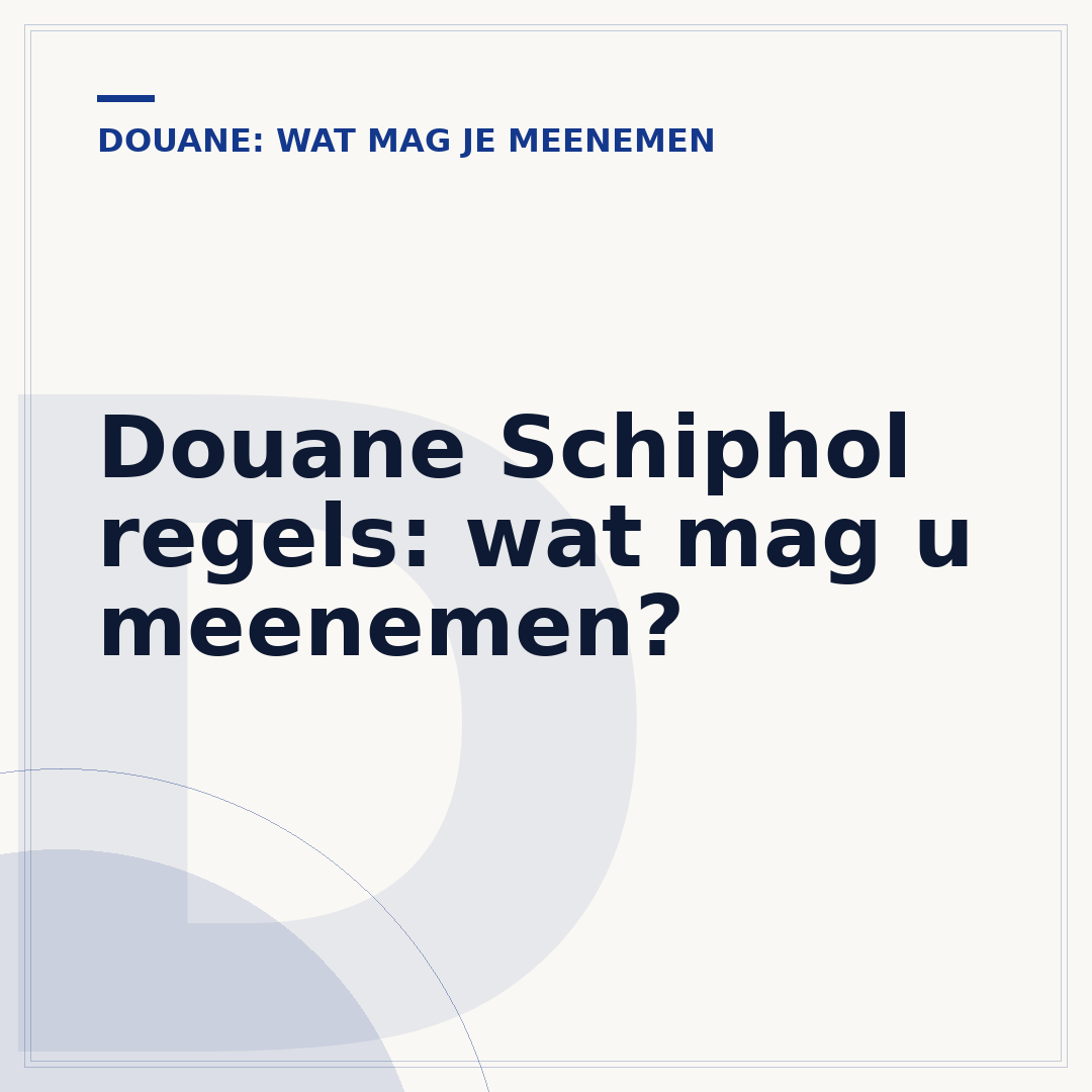 Douane Schiphol regels: wat mag u meenemen?