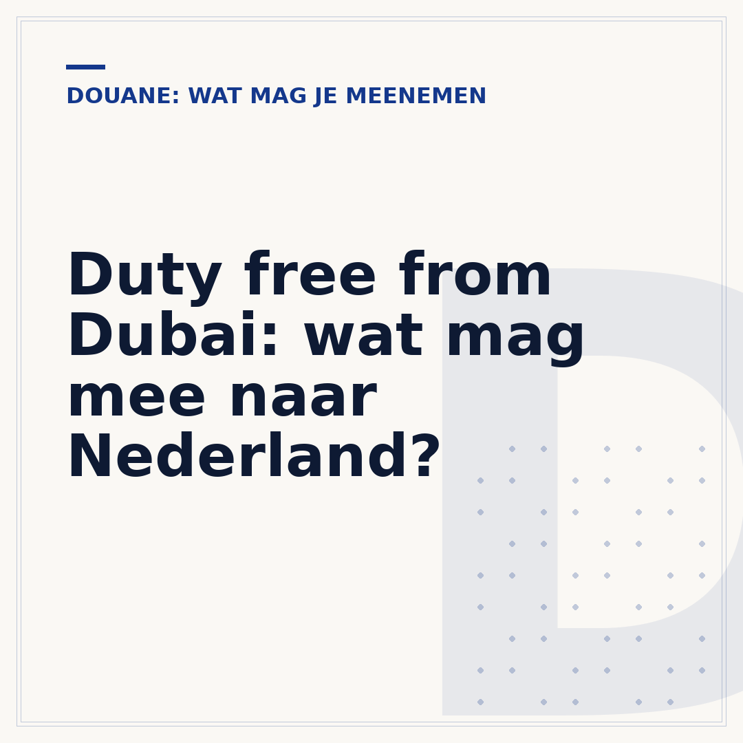 Duty free from Dubai: wat mag mee naar Nederland?