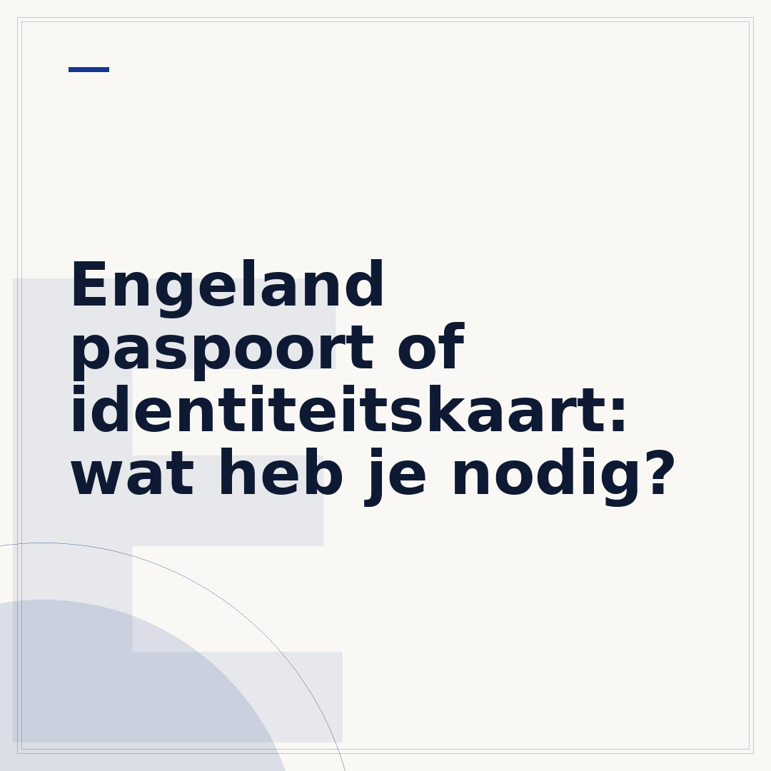 Engeland paspoort of identiteitskaart: wat heb je nodig?
