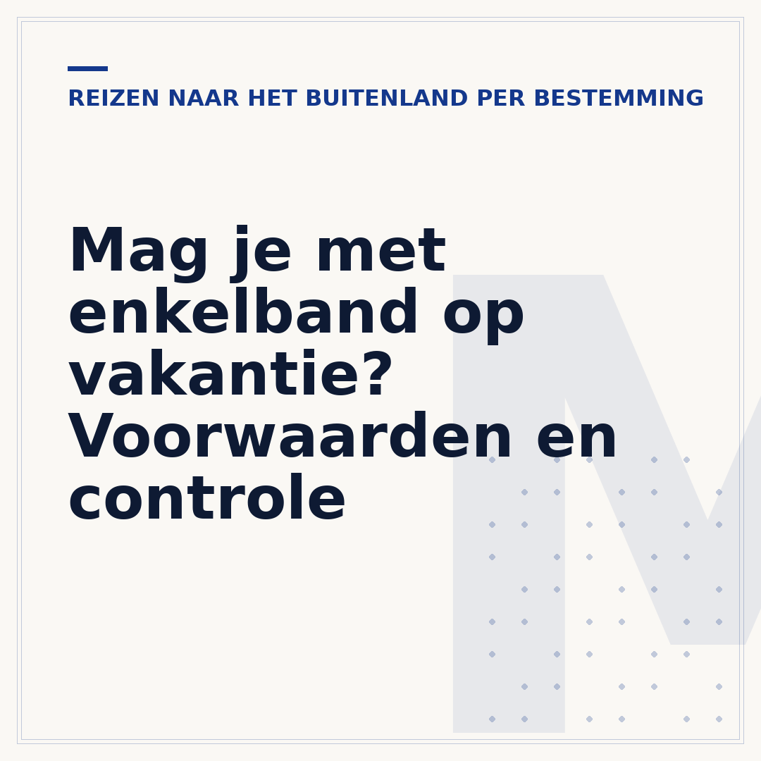 Mag je met enkelband op vakantie? Voorwaarden en controle
