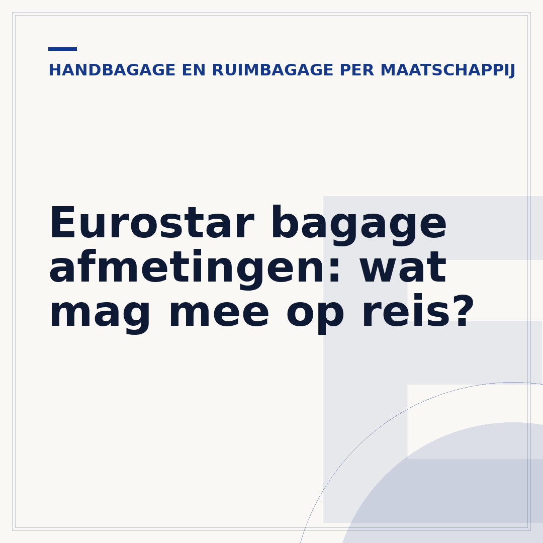Eurostar bagage afmetingen: wat mag mee op reis?