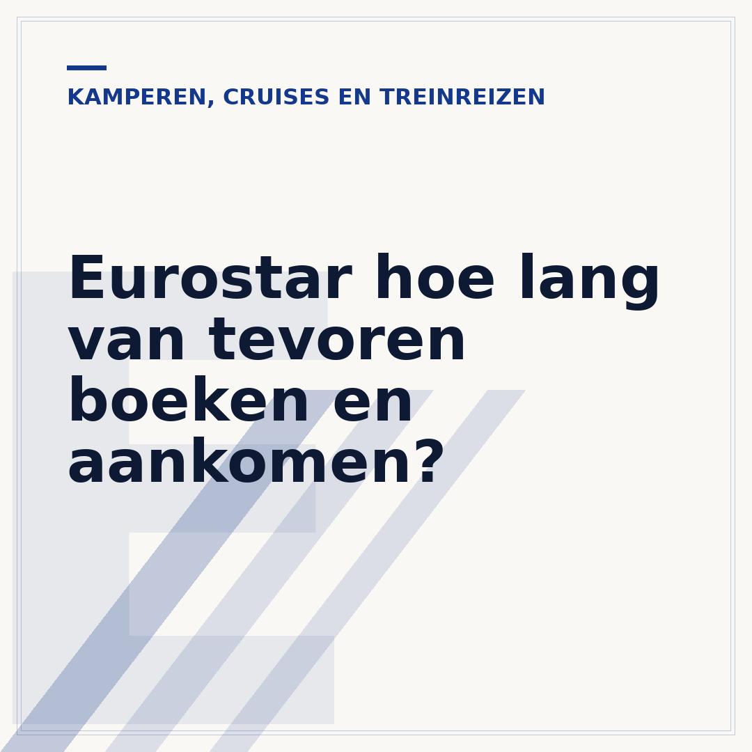 Eurostar hoe lang van tevoren boeken en aankomen?