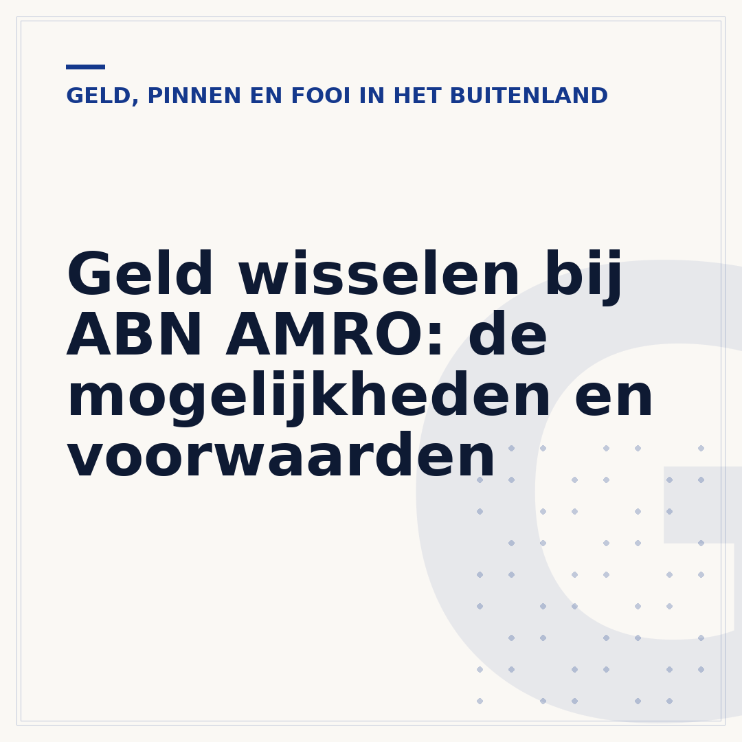 Geld wisselen bij ABN AMRO: de mogelijkheden en voorwaarden