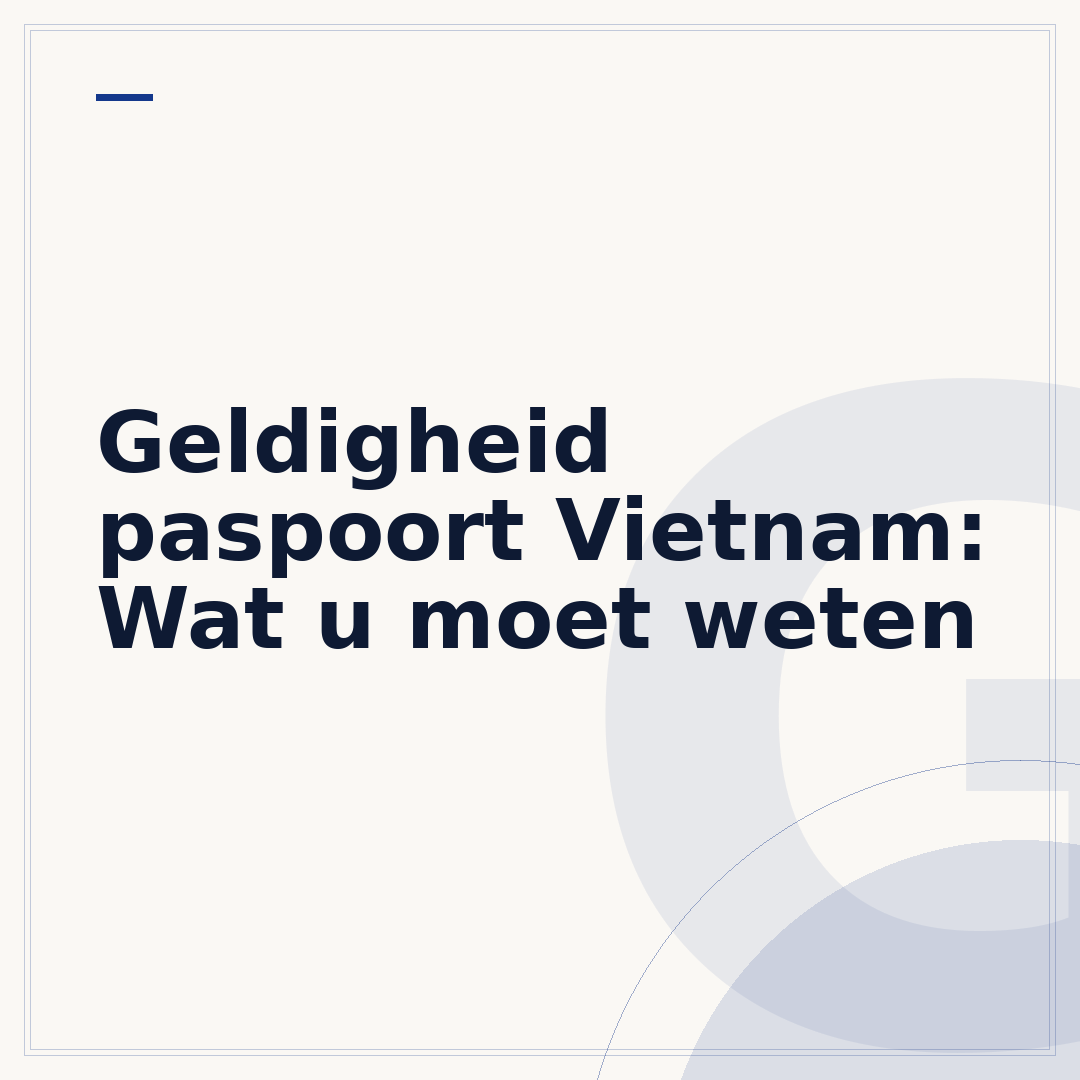 Geldigheid paspoort Vietnam: Wat u moet weten