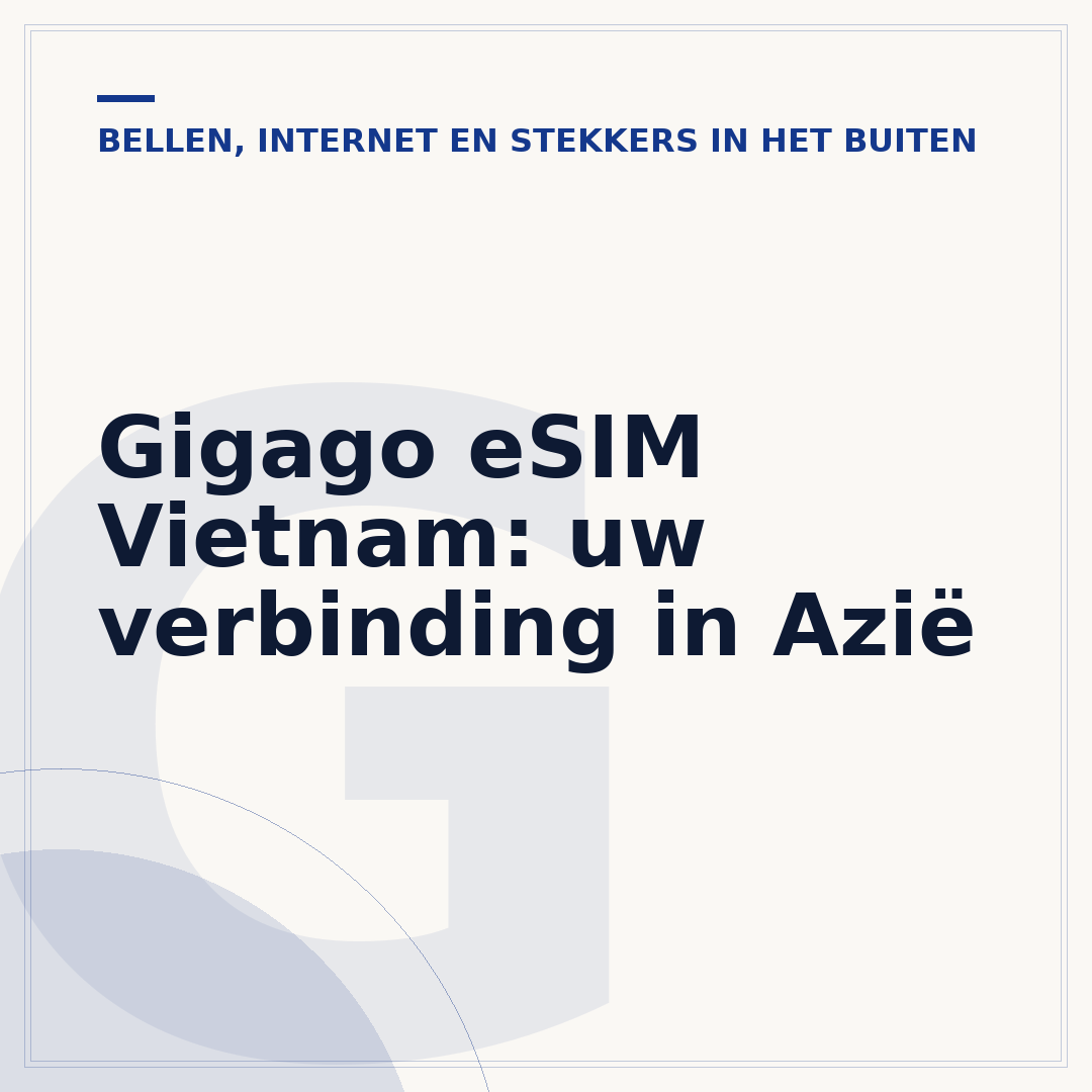 Gigago eSIM Vietnam: uw verbinding in Azië