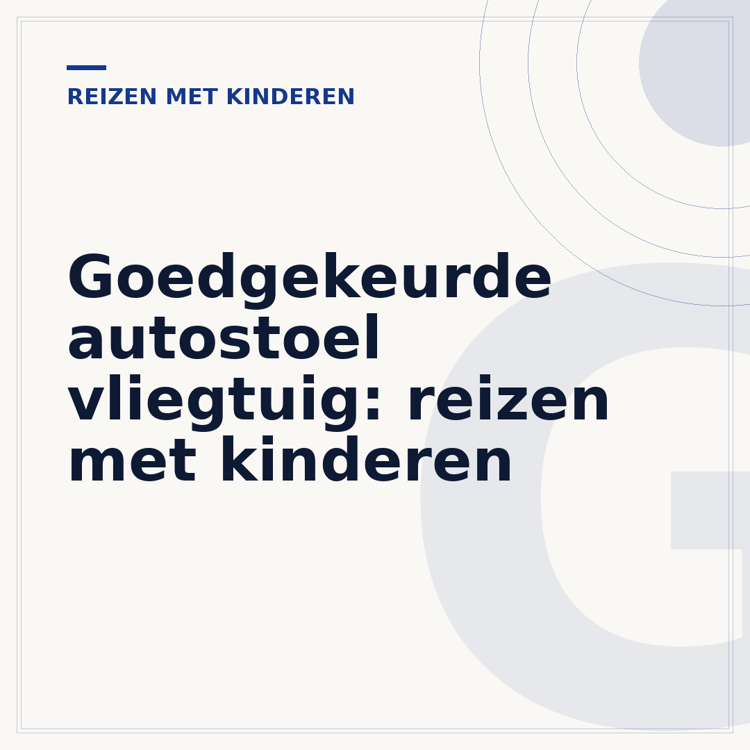 Goedgekeurde autostoel vliegtuig: reizen met kinderen