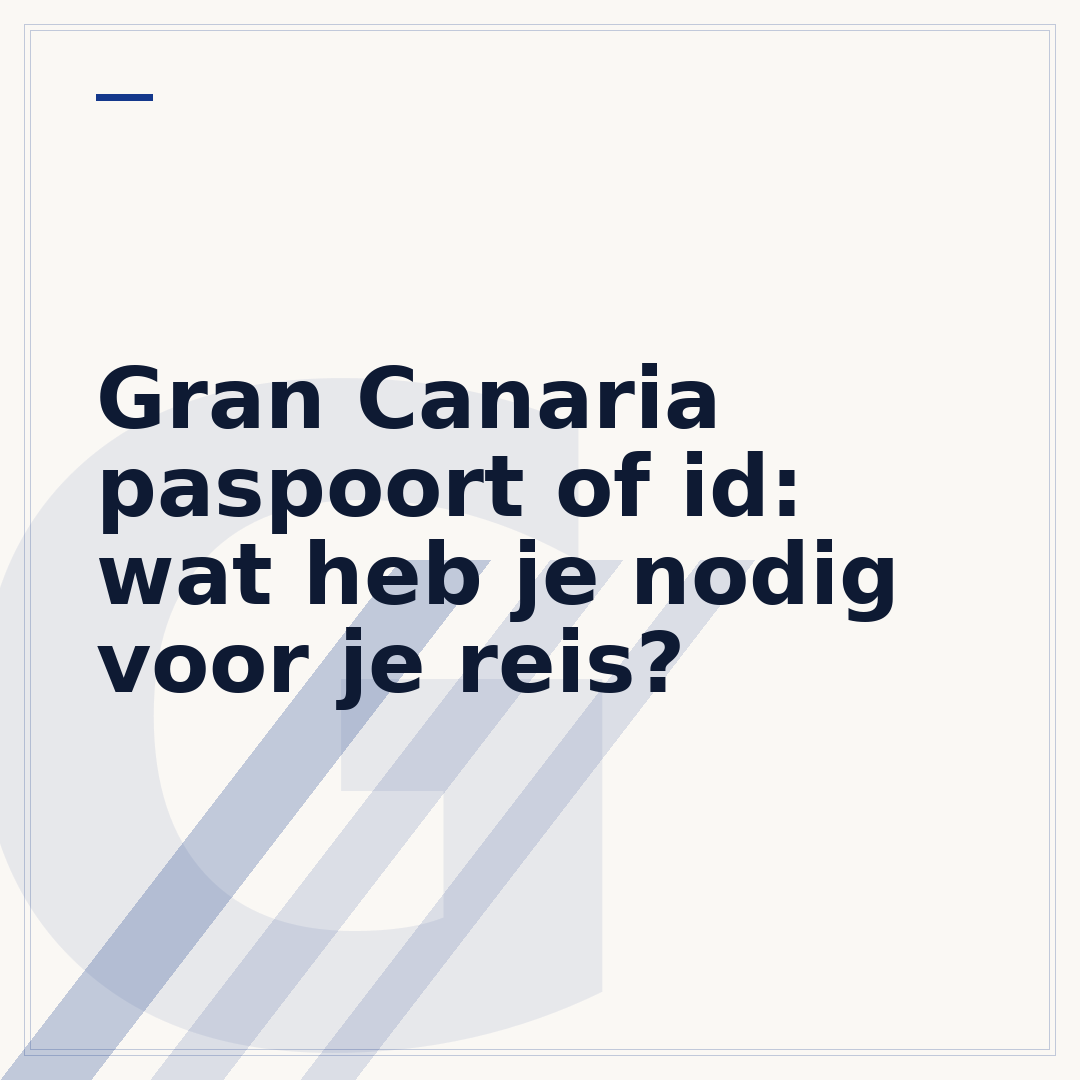Gran Canaria paspoort of id: wat heb je nodig voor je reis?