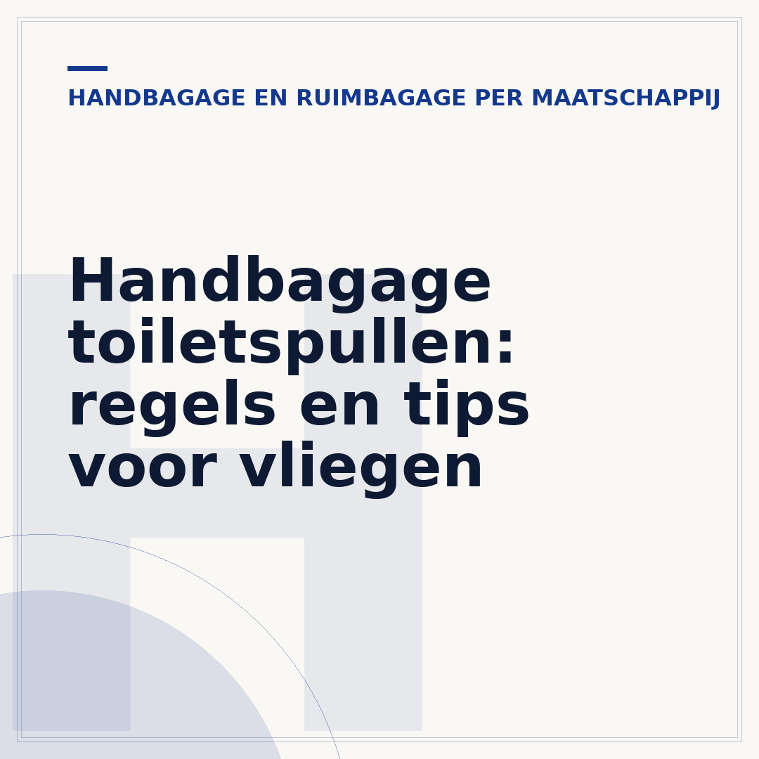 Handbagage toiletspullen: regels en tips voor vliegen
