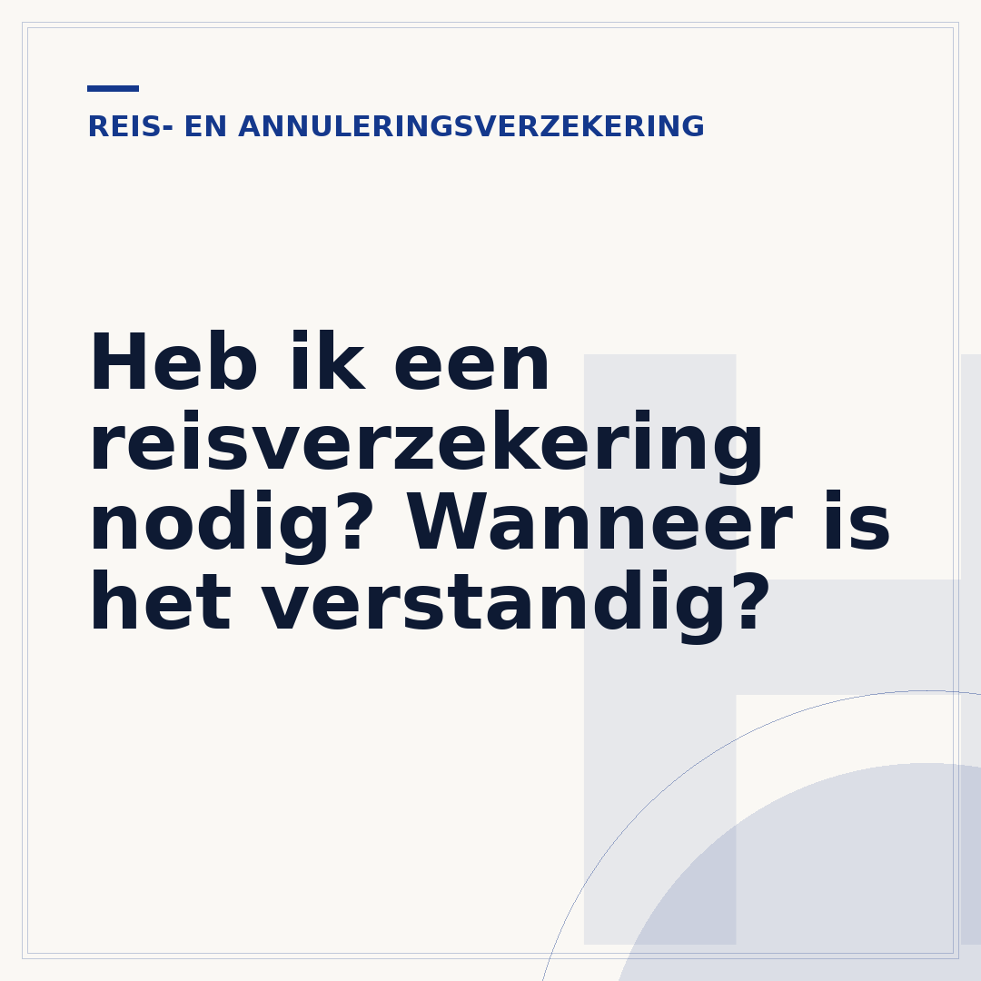 Heb ik een reisverzekering nodig? Wanneer is het verstandig?