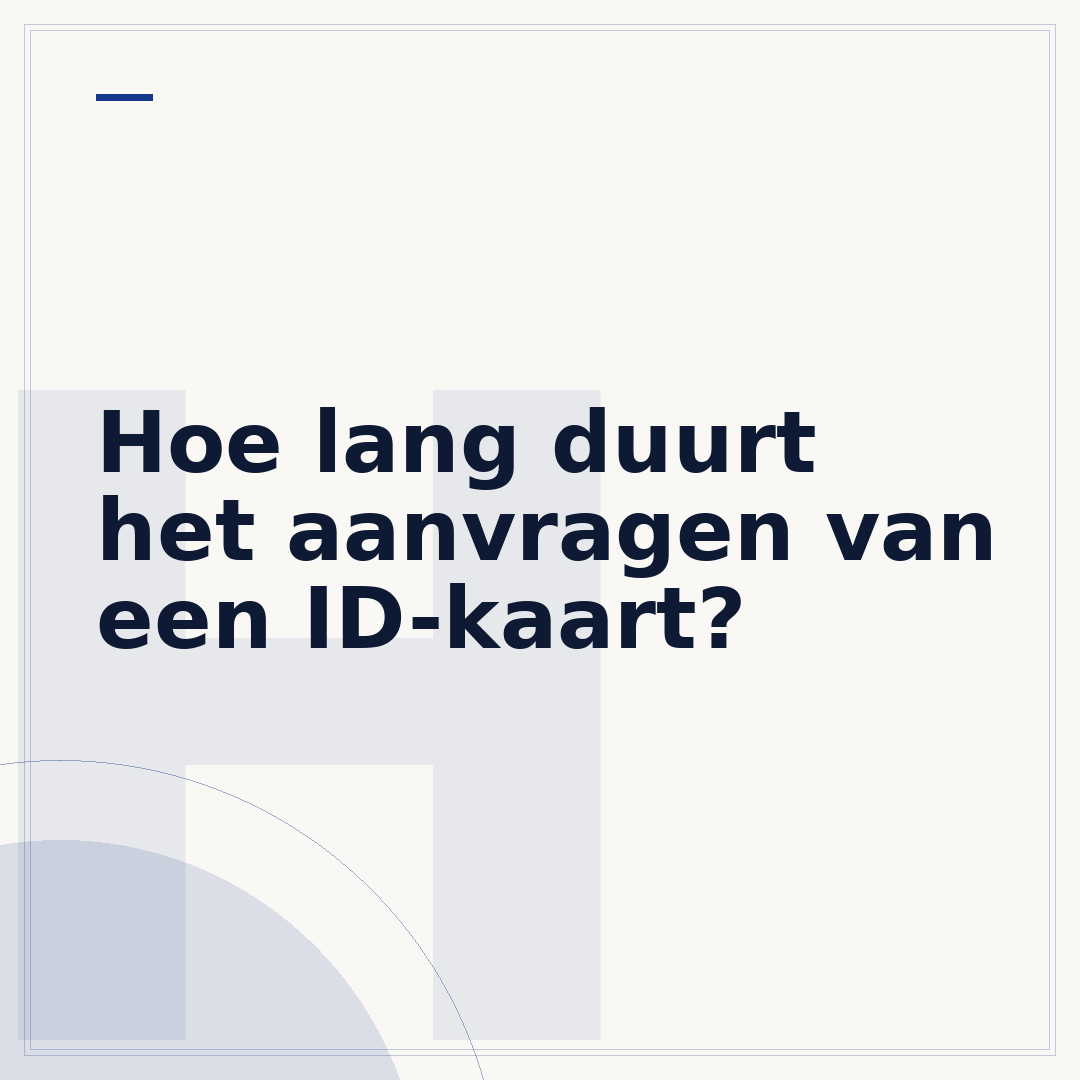 Hoe lang duurt het aanvragen van een ID-kaart?
