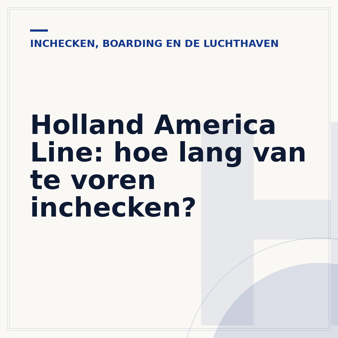 Holland America Line: hoe lang van te voren inchecken?