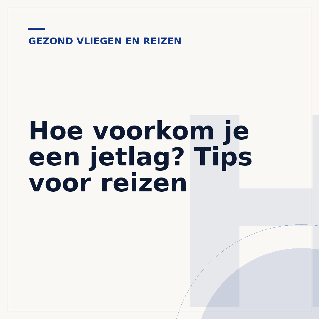 Hoe voorkom je een jetlag? Tips voor reizen