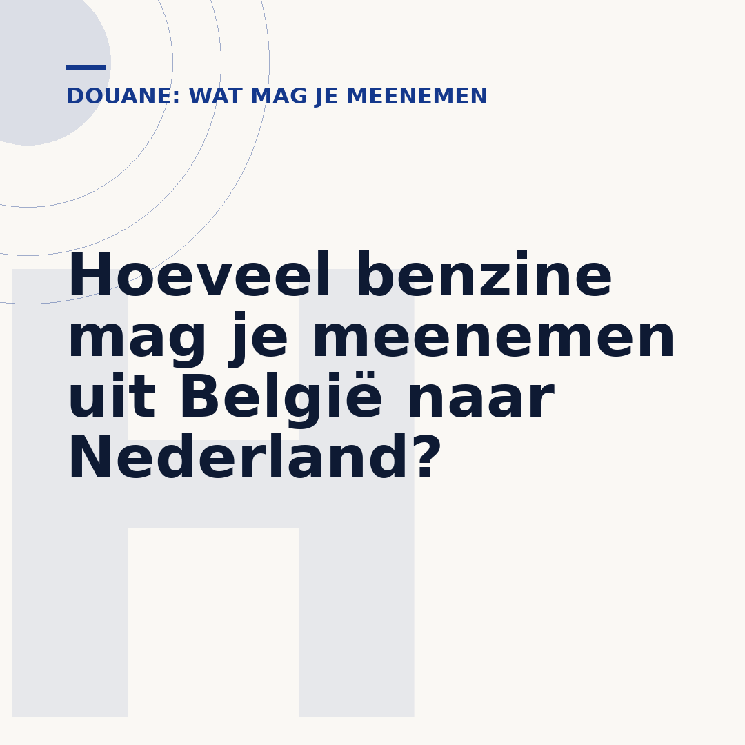 Hoeveel benzine mag je meenemen uit België naar Nederland?